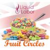 Flavor :  Fruit Circles by Liquid Labor