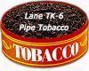 Flavor :  Lane Tk 6 Pipe Tobacco by MyVapeJuice