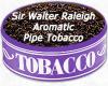 Flavor :  Sir Walter Raleigh Aromatic by MyVapeJuice