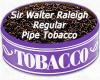 Flavor :  Sir Walter Raleigh Regular by MyVapeJuice