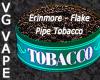 Flavor :  Vg Erinmore Flake by MyVapeJuice
