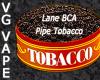 Flavor :  Vg Lane Bca Pipe Tobacco by MyVapeJuice