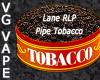 Flavor :  Vg Lane Rlp Pipe Tobacco by MyVapeJuice