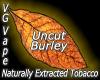 Flavor :  Vg Uncut Burley by MyVapeJuice