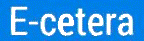 E-cetera